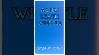 Listen to Aztec Death Whistle on Spotify [upl. by Navar79]