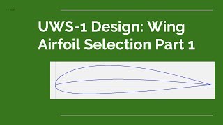 UWS1 Design Wing Airfoil Selection Part 1 [upl. by Doy]