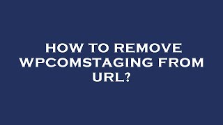 How to remove wpcomstaging from url [upl. by Luapnhoj]