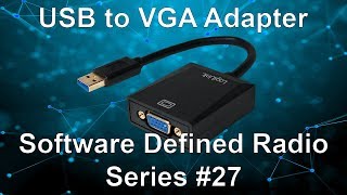 USB to VGA Adapter  Software Defined Radio Series 27 [upl. by Aiht]