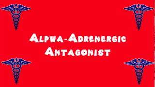 Pronounce Medical Words ― Alpha―Adrenergic Antagonist [upl. by Nilesoj405]