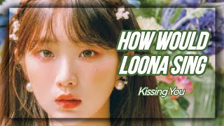 How Would LOONA Sing  Kissing You by SNSD Line Distribution [upl. by Oinotnas]