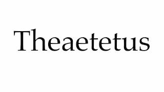 How to Pronounce Theaetetus [upl. by Fredenburg]