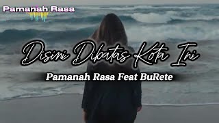 disini dibatas kota ini Pamanah Rasa Feat BuRete [upl. by Esther846]