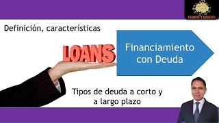 Financiamiento con Deuda  Definición y características de la deuda  Deuda a corto y a largo plazo [upl. by Drescher]