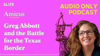 Greg Abbott and the Battle for the Texas Border  Amicus With Dahlia Lithwick  Law justice [upl. by Zacks100]