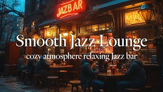 Smooth Jazz Lounge  Immerse yourself in the cozy atmosphere of relaxing Jazz bar [upl. by Octavla442]