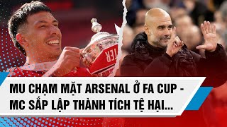 TIN BÓNG ĐÁ 312 MU CHẠM MẶT ARSENAL Ở FA CUP  MAN CITY SẮP TÁI LẬP THÀNH TÍCH TỆ CỦA QUỶ ĐỎ [upl. by Einnek112]