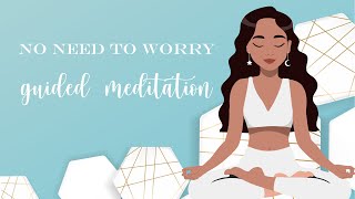 Theres No Need To Worry Guided Meditation [upl. by Irreg]