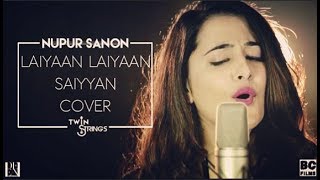 Laiyaan Laiyaan Saiyaan Cover by Nupur Sanon ft Twin Strings [upl. by Nwahsirhc]