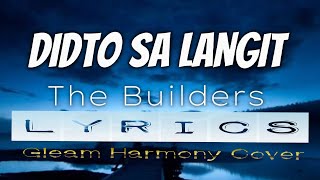 DIDTO SA LANGIT LYRICS  The Builders  Gleam Harmony Cover [upl. by Icart411]