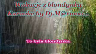 Karaoke Maciej Kossowski  Wakacje z blondynką [upl. by Middlesworth833]