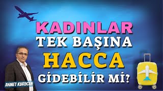 Kadın Tek Başına Hacca Gidebilir mi  AHMET KURUCAN [upl. by Brittney138]