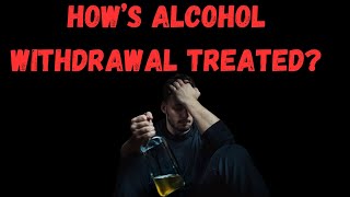 Alcohol Withdrawal Treatment Step by Step [upl. by Allebasi]