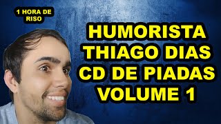 CD DE PIADAS VOLUME 1  HUMORISTA THIAGO DIAS [upl. by Raffaj395]