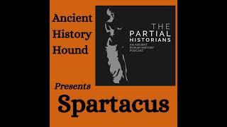 Guest Episode  The Partial Historians on Spartacus [upl. by Adnerb]