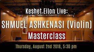 Keshet Eilon Live Shmuel Ashkenasi Violin Masterclass August 2nd 2018 530pm [upl. by Hughes]