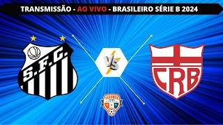 SANTOS X CRB  AO VIVO  CAMPEONATO BRASILEIRO SÉRIE B 2024  VARANDA [upl. by Neelon]