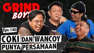 Grind Boys Eps140  Coki dan Wancoy Punya Persamaan [upl. by Wharton]