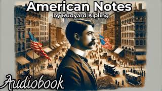 American Notes by Rudyard Kipling  Full Audiobook  Insightful Travelogue of the USA [upl. by Eceinehs]