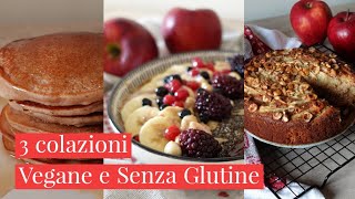 3 IDEE PER COLAZIONE VEGANA E SENZA GLUTINESane Facili e Deliziose Vegan Gluten free Breackfast [upl. by Pich]