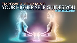 Sleep Hypnosis Access Your Higher Self to Empower Your Subconscious Mind [upl. by Pretrice]