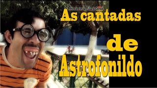 As cantadas de Astrofonildo OS PRETENDENTES DA FILHA DO CORONÉ [upl. by Peta228]