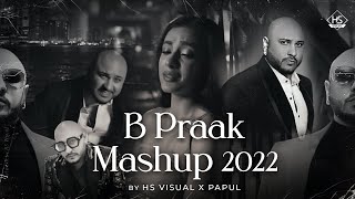 B Praak Mashup 2022  HS Visual X Papul  Best Sad Songs Mashup 2022 [upl. by Arel]