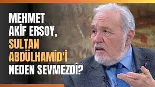 Mehmet Akif Ersoy Sultan Abdülhamidi Neden Sevmezdi [upl. by Sami341]