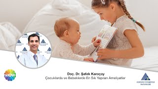 Çocuklarda ve Bebeklerde En Sık Yapılan Ameliyatlar  Doç Dr Şafak Karaçay [upl. by Down190]