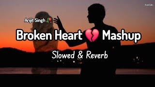 Broken Heart 💔 Mashup  Arijit Singh  Slowed amp Reverb  Modd Off Mashup  Vivek Editz [upl. by Rodavlas]