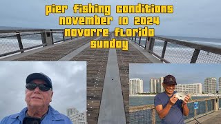 Navarre Beach Pier Fishing Conditions November 10 2024 Navarre Beach Florida Fishing Report [upl. by Animsay]