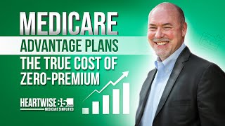 Medicare Advantage 💵  The True Cost of ZEROPremium 💡 [upl. by Hnilym520]