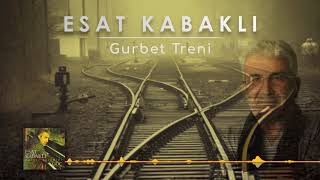 Esat Kabaklı  Gurbet Treni [upl. by Nimra]