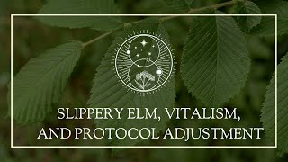 Slippery Elm Vitalism and Protocol Adjustment [upl. by Muscolo]