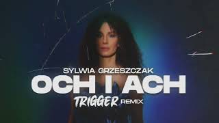 Sylwia Grzeszczak  Och i Ach TRIGGER Remix [upl. by Nylasor115]