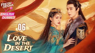 【ENG DUB】Love in the Desert EP06 🔥An entangled lovehate dynamic  Hankiz Omar Alen Fang [upl. by Julieta]