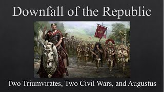 Downfall of the Republic Two Triumvirates Two Civil Wars and Augustus [upl. by Maidie]