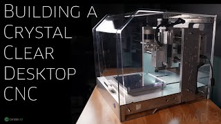 Building a Crystal Clear Desktop CNC [upl. by Rosabelle]