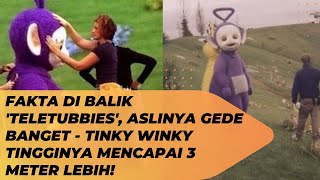 Fakta di Balik TELETUBBIES Aslinya Gede Banget  Tinky Winky Tingginya Mencapai 3 Meter Lebih [upl. by Uticas]