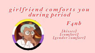 girlfriend comforts you during your period F4NB gender affirming comfort [upl. by Bowen211]