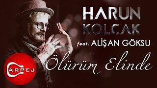 Harun Kolçak  Ölürüm Elinde feat Alişan Göksu Official Audio [upl. by Nerti]