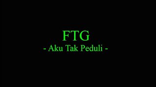 FTG  Aku Tak Peduli [upl. by Arodnahs]