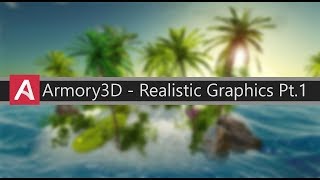 Armory3D  Realistic Graphics setup [upl. by Yeaton]