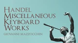 Handel Miscellaneous Keyboard Works  Giovanni Mazzocchin [upl. by Lindsay]