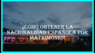 ¿Cómo obtener la nacionalidad española por matrimonio [upl. by Audris]