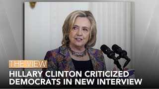 Hillary Clinton Criticized Democrats In New Interview  The View [upl. by Oribelle]