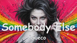 Sueco – Somebody Else Lyrics 💗♫ [upl. by Neenaj]