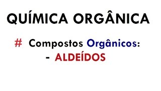 QUÍMICA ORGÂNICA  Estrutura e Nomenclatura ALDEÍDOS aula 09 [upl. by Anemolif769]