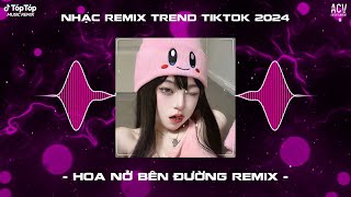 Mây Lấp Đi Cả Vùng Trời Chói Nắng Remix  Hoa Nở Bên Đường Remix TikTok  Nhạc Trend TikTok 2024 [upl. by Durrej551]